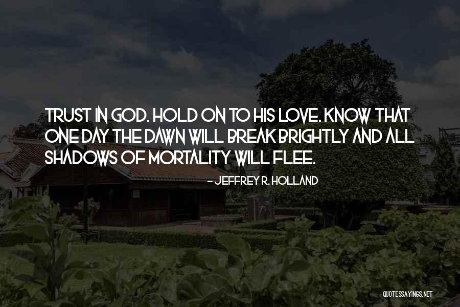 Love And Trust In God Quotes By Jeffrey R. Holland Love And Trust In God Quotes By Jeffrey R. Holland
