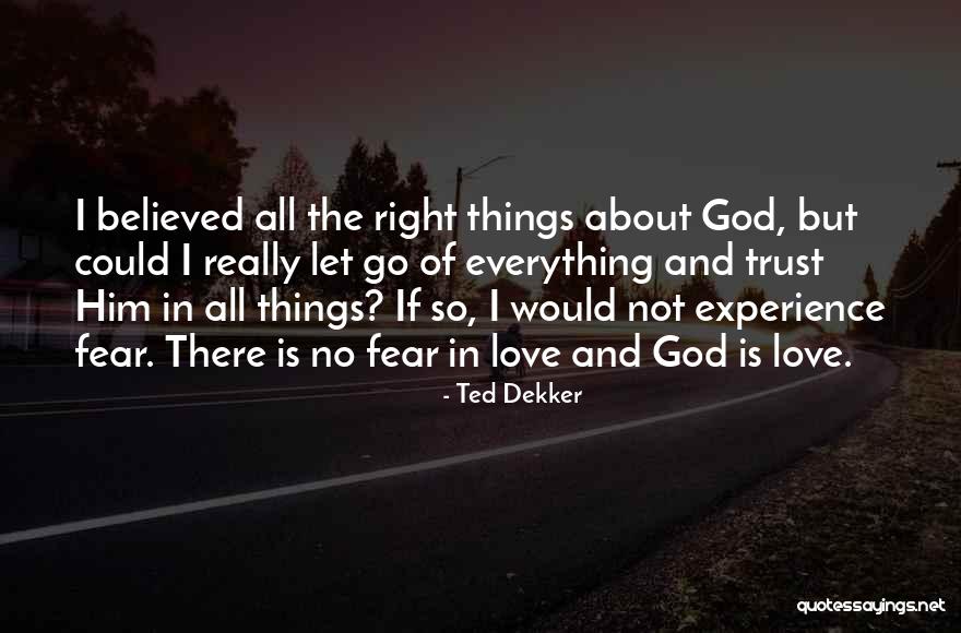 Love And Trust In God Quotes By Ted Dekker Love And Trust In God Quotes By Ted Dekker