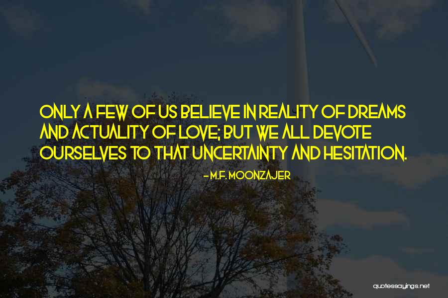 Love And Uncertainty Quotes By M.F. Moonzajer Love And Uncertainty Quotes By M.F. Moonzajer