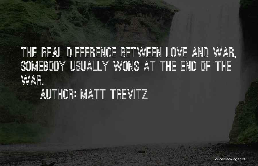 Love And War Quotes By Matt Trevitz