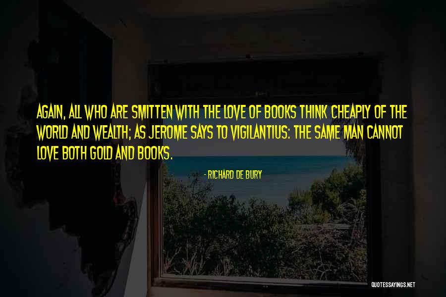 Love And Wealth Quotes By Richard De Bury Love And Wealth Quotes By Richard De Bury