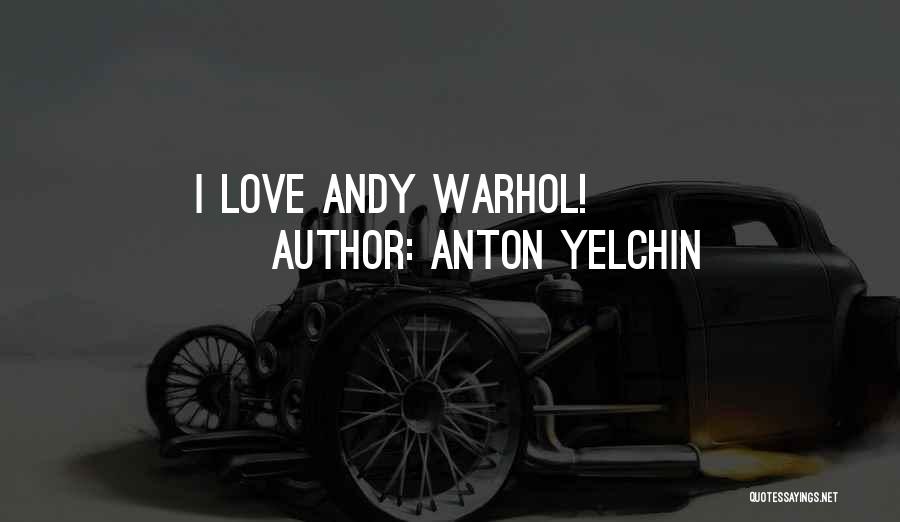 Love Andy Warhol Quotes By Anton Yelchin
