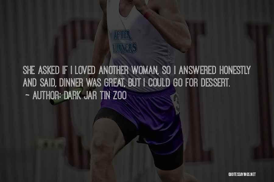 Love Another Woman Quotes By Dark Jar Tin Zoo
