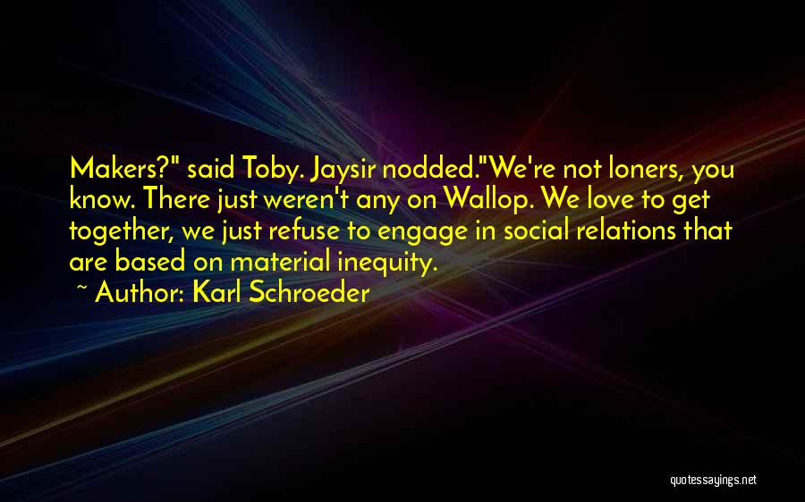 Love Anthropology Quotes By Karl Schroeder