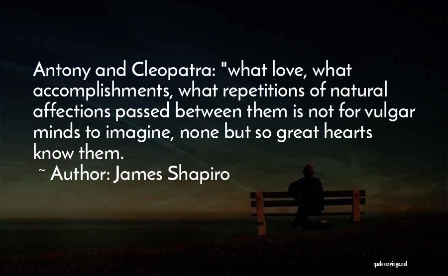 Love Antony And Cleopatra Quotes By James Shapiro