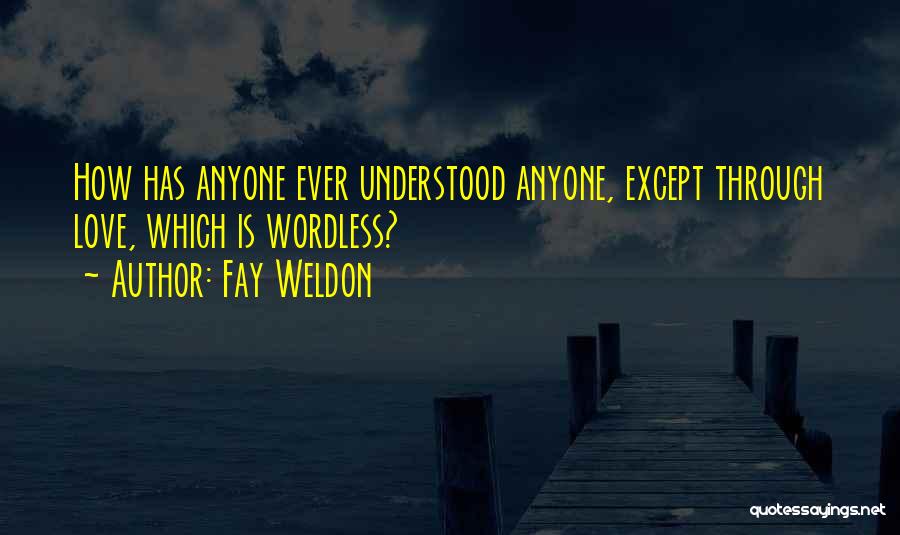 Love Anyone Quotes By Fay Weldon