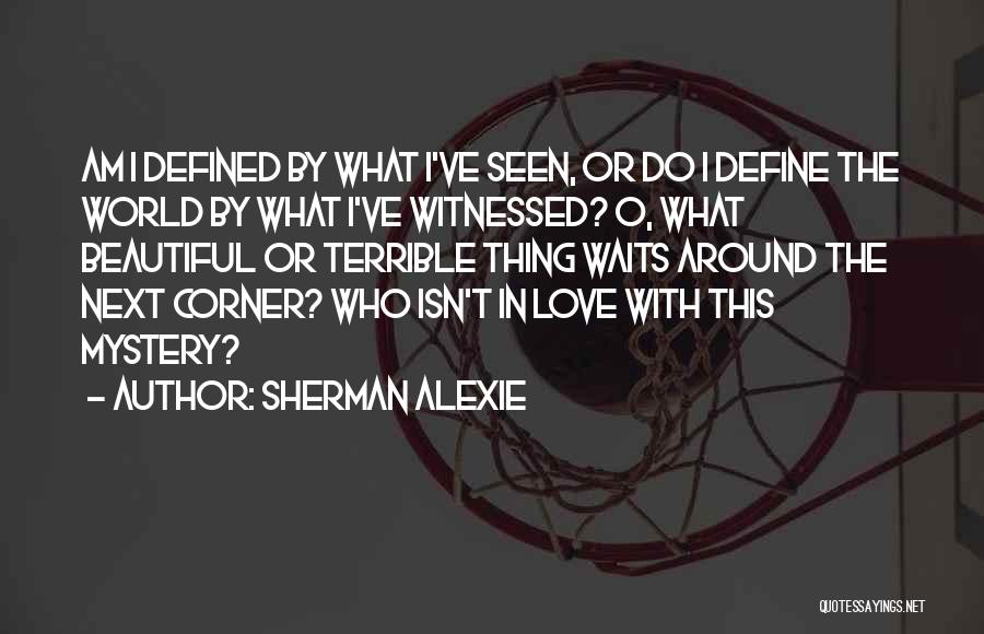 Love Around The Corner Quotes By Sherman Alexie