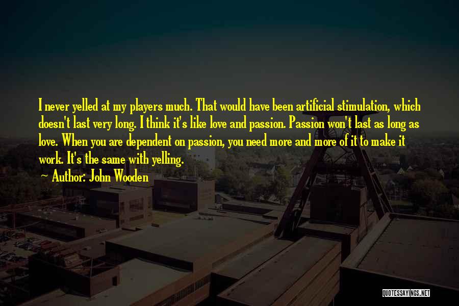 Love Artificial Quotes By John Wooden