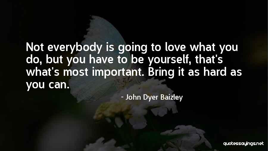 Love As Hard As You Can Quotes By John Dyer Baizley Love As Hard As You Can Quotes By John Dyer Baizley