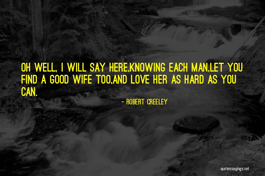 Love As Hard As You Can Quotes By Robert Creeley Love As Hard As You Can Quotes By Robert Creeley