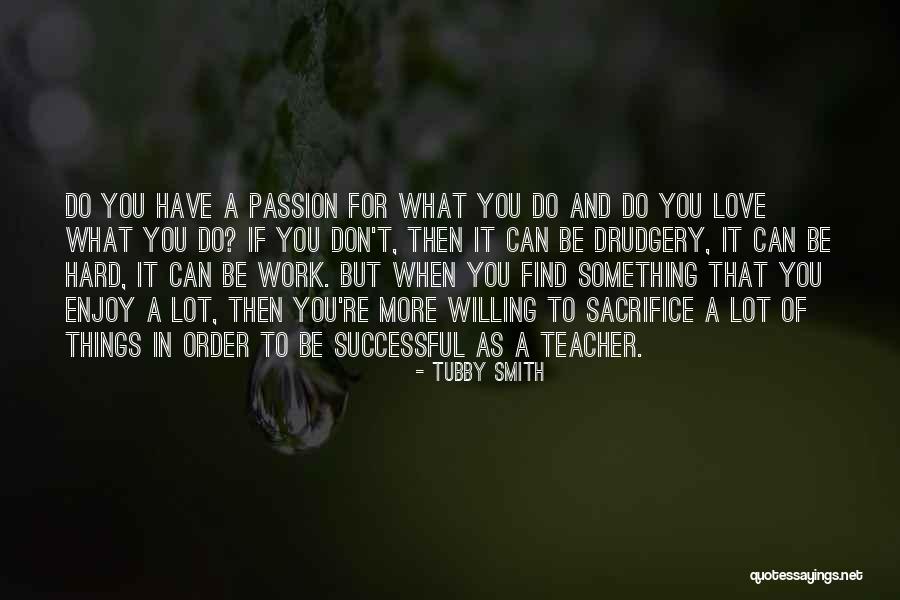 Love As Hard As You Can Quotes By Tubby Smith Love As Hard As You Can Quotes By Tubby Smith