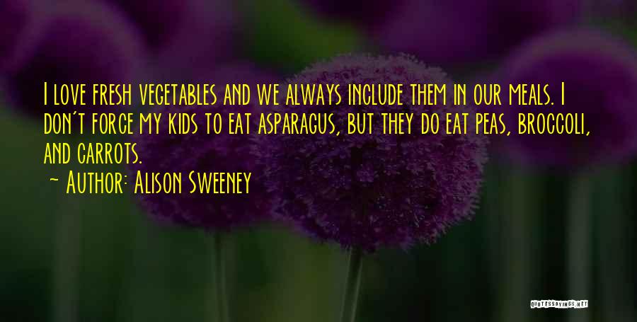 Love Asparagus Quotes By Alison Sweeney