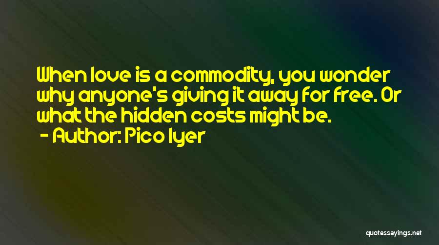 Love At All Costs Quotes By Pico Iyer