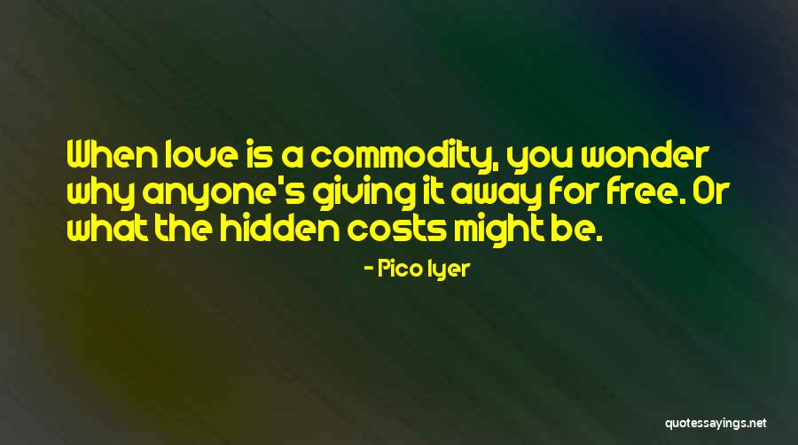 Love At All Costs Quotes By Pico Iyer