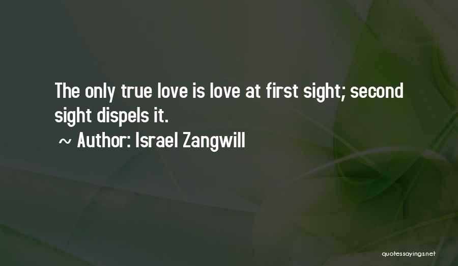 Love At First Sight Not True Quotes By Israel Zangwill