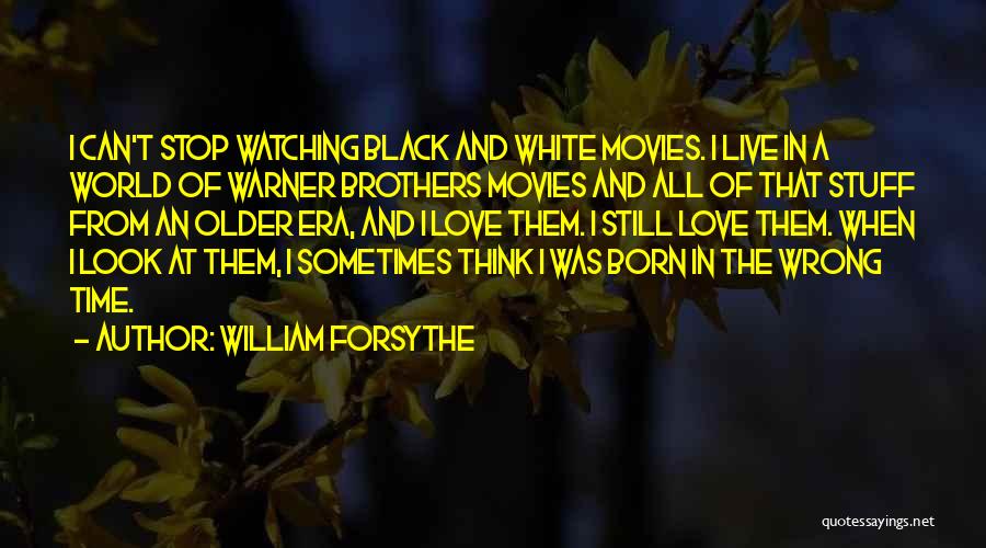 Love At The Wrong Time Quotes By William Forsythe