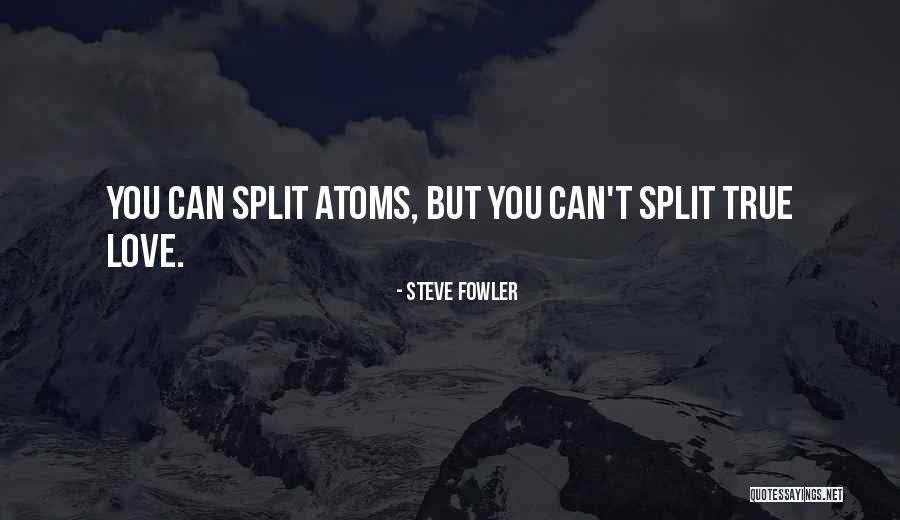 Love Atoms Quotes By Steve Fowler Love Atoms Quotes By Steve Fowler