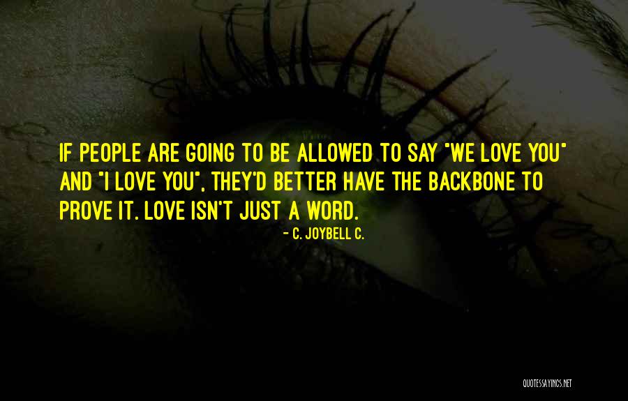 Love Backbone Quotes By C. JoyBell C. Love Backbone Quotes By C. JoyBell C.