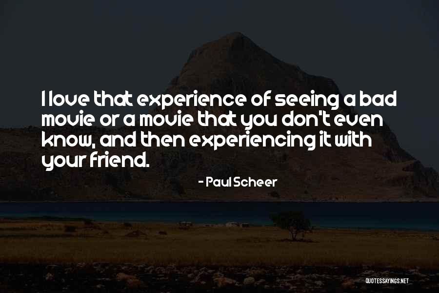 Love Bad Experience Quotes By Paul Scheer