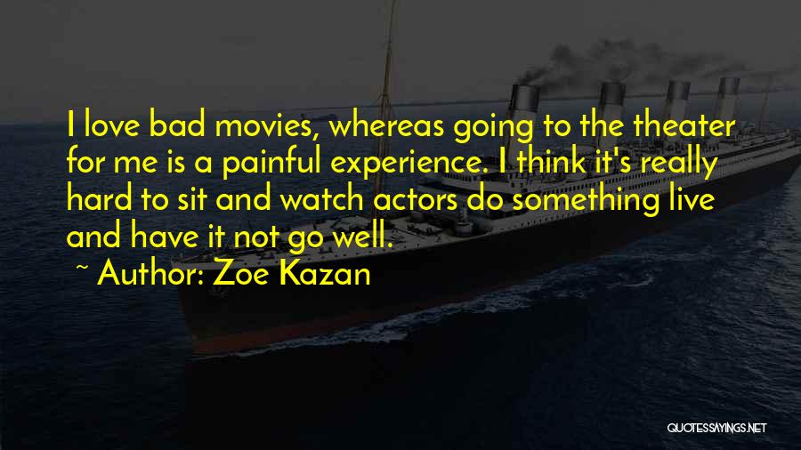 Love Bad Experience Quotes By Zoe Kazan