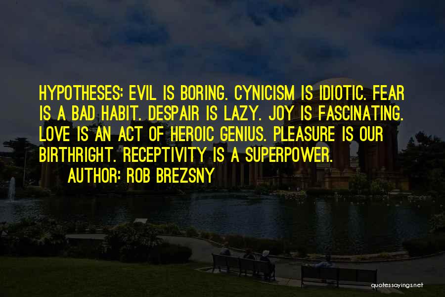 Love Bad Habit Quotes By Rob Brezsny
