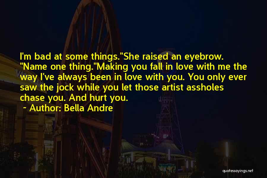 Love Bad Thing Quotes By Bella Andre