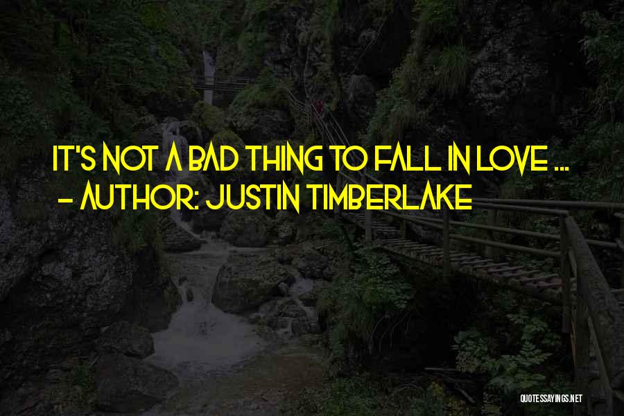 Love Bad Thing Quotes By Justin Timberlake