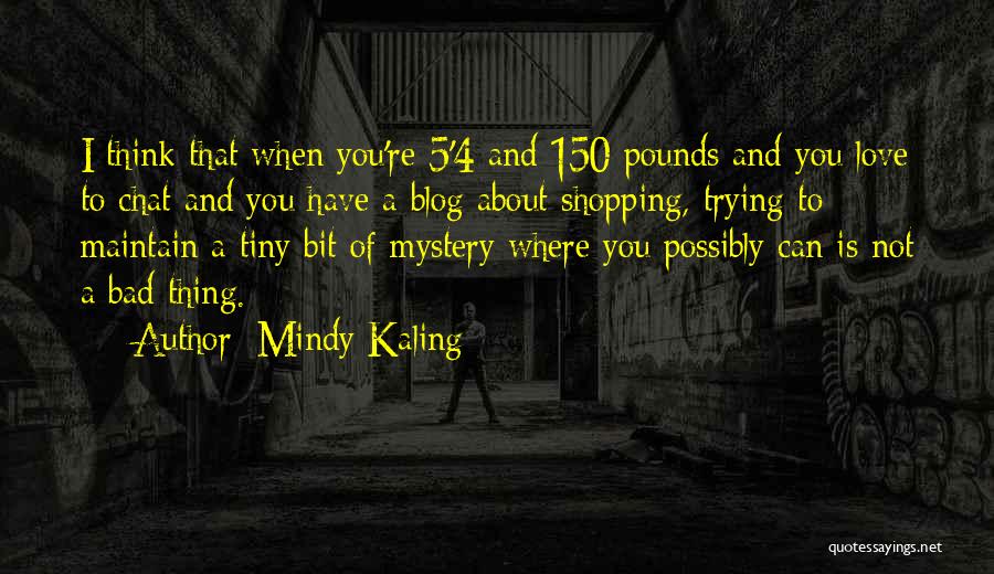 Love Bad Thing Quotes By Mindy Kaling