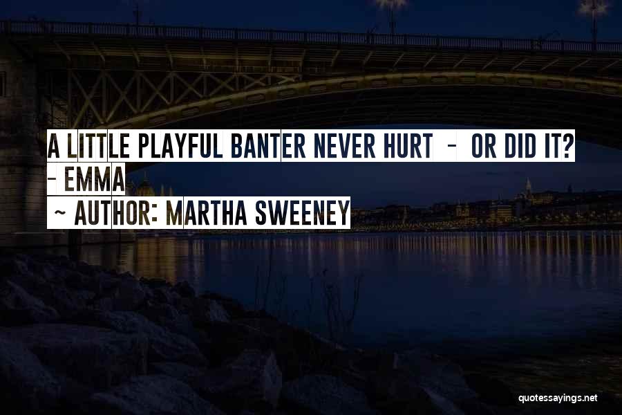 Love Banter Quotes By Martha Sweeney