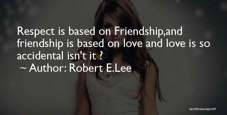 Love Based On Friendship Quotes By Robert E.Lee