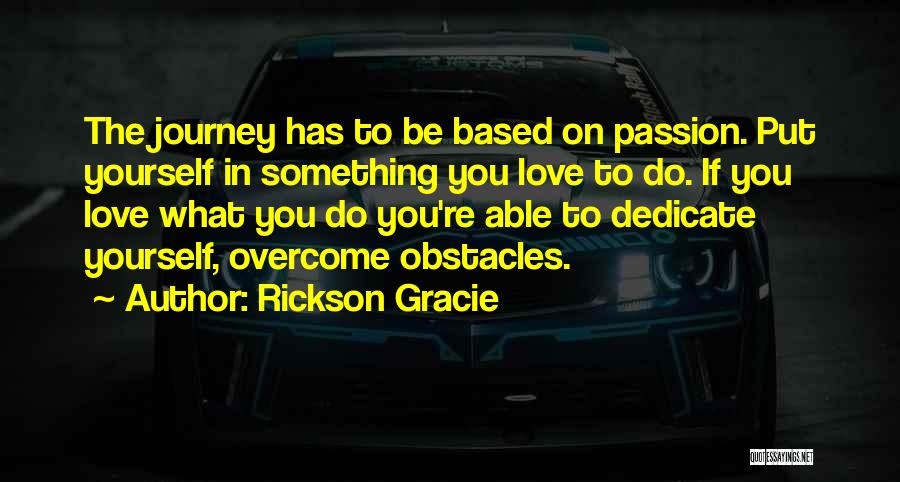 Love Based Quotes By Rickson Gracie