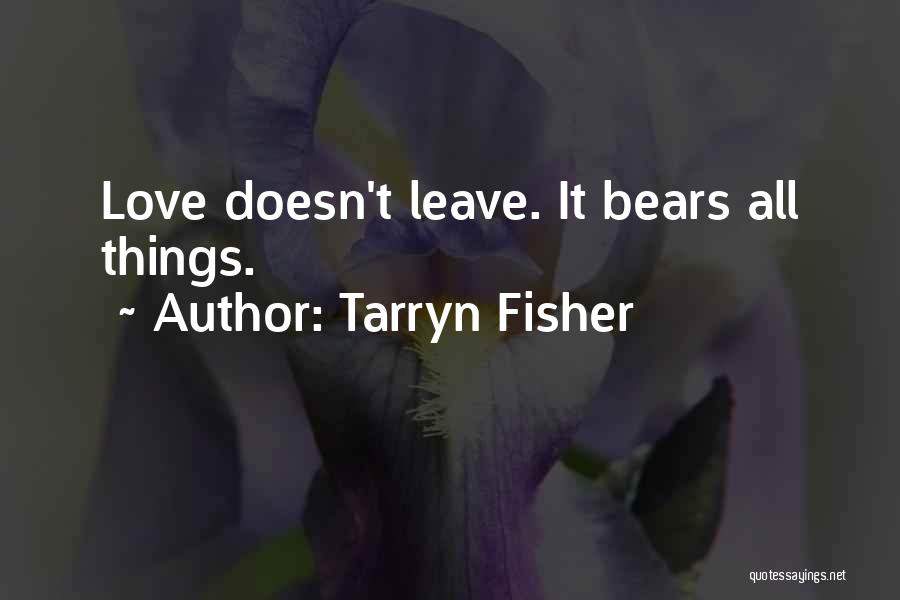 Love Bears All Things Quotes By Tarryn Fisher