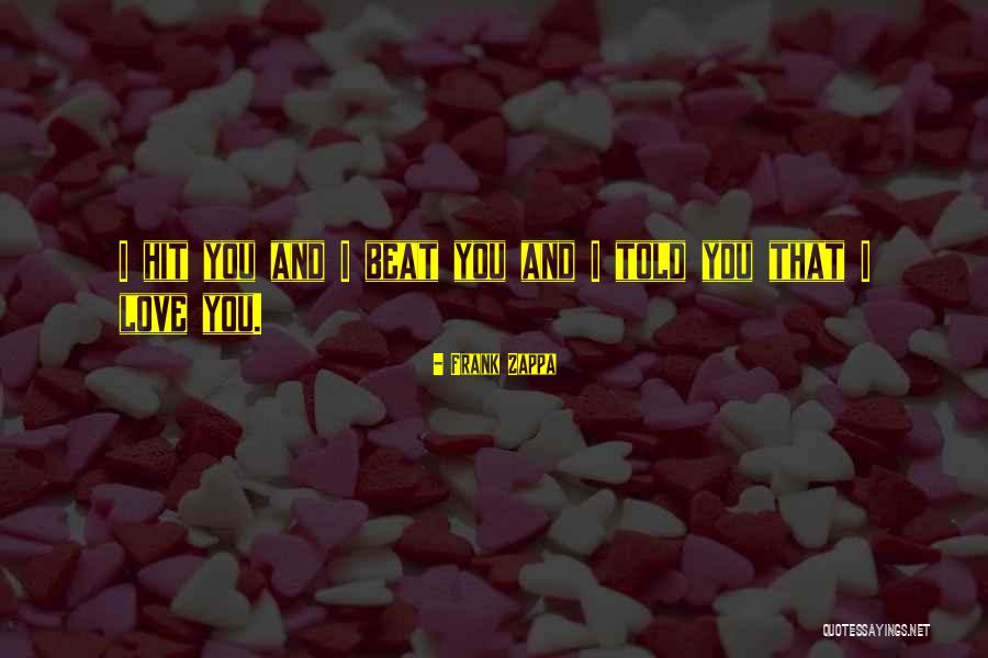 Love Beats Quotes By Frank Zappa