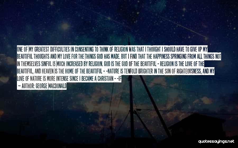 Love Beautiful Things Quotes By George MacDonald Love Beautiful Things Quotes By George MacDonald