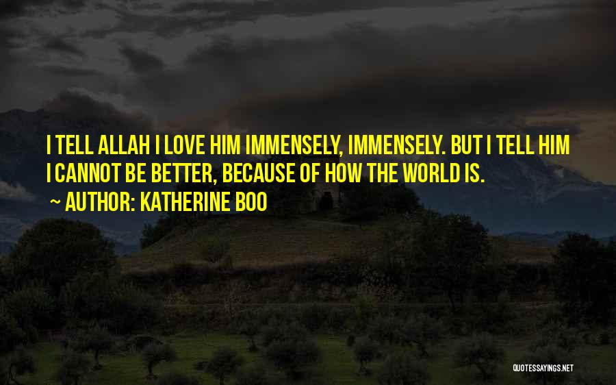 Love Because Allah Quotes By Katherine Boo