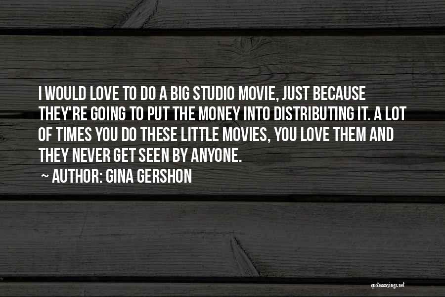 Love Because Of Money Quotes By Gina Gershon