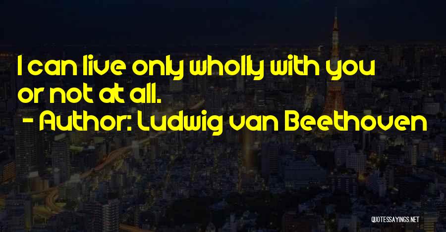 Love Beethoven Quotes By Ludwig Van Beethoven