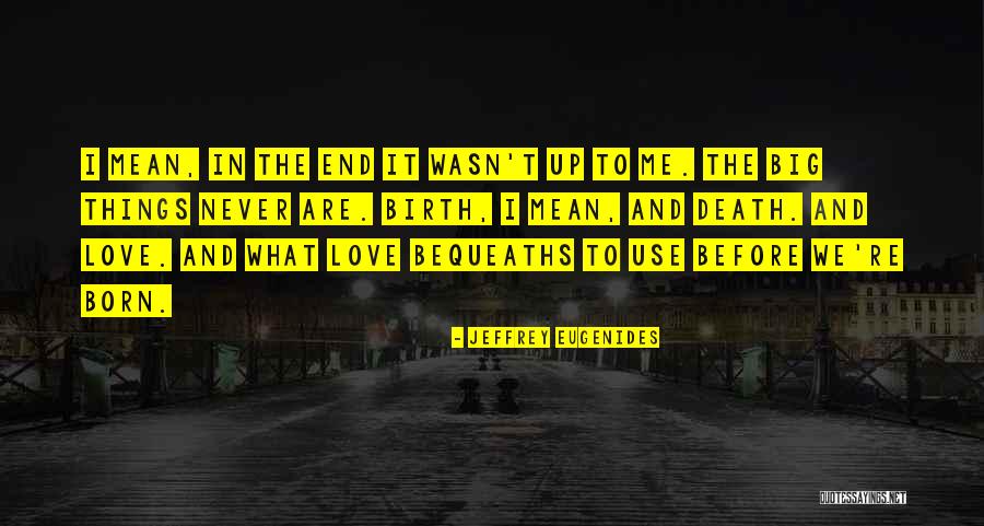 Love Before Death Quotes By Jeffrey Eugenides Love Before Death Quotes By Jeffrey Eugenides