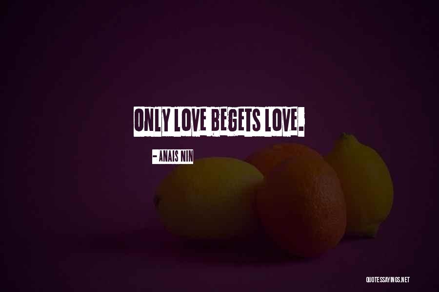 Love Begets Quotes By Anais Nin