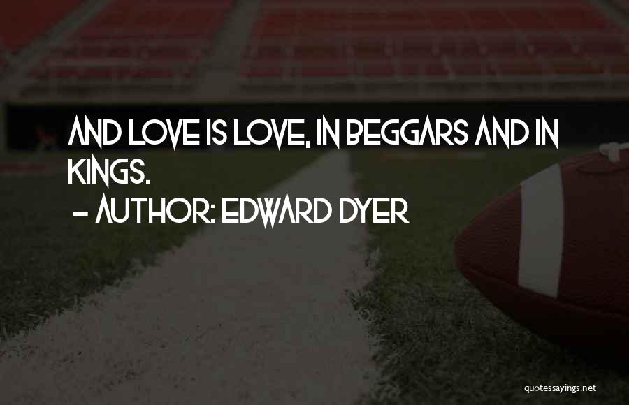 Love Beggars Quotes By Edward Dyer