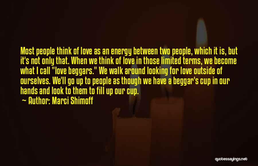 Love Beggars Quotes By Marci Shimoff