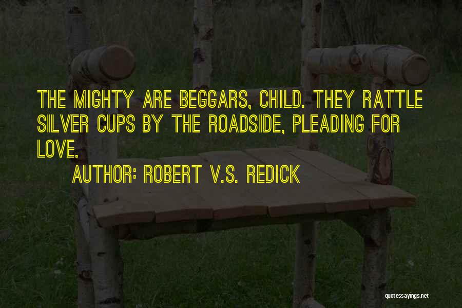 Love Beggars Quotes By Robert V.S. Redick