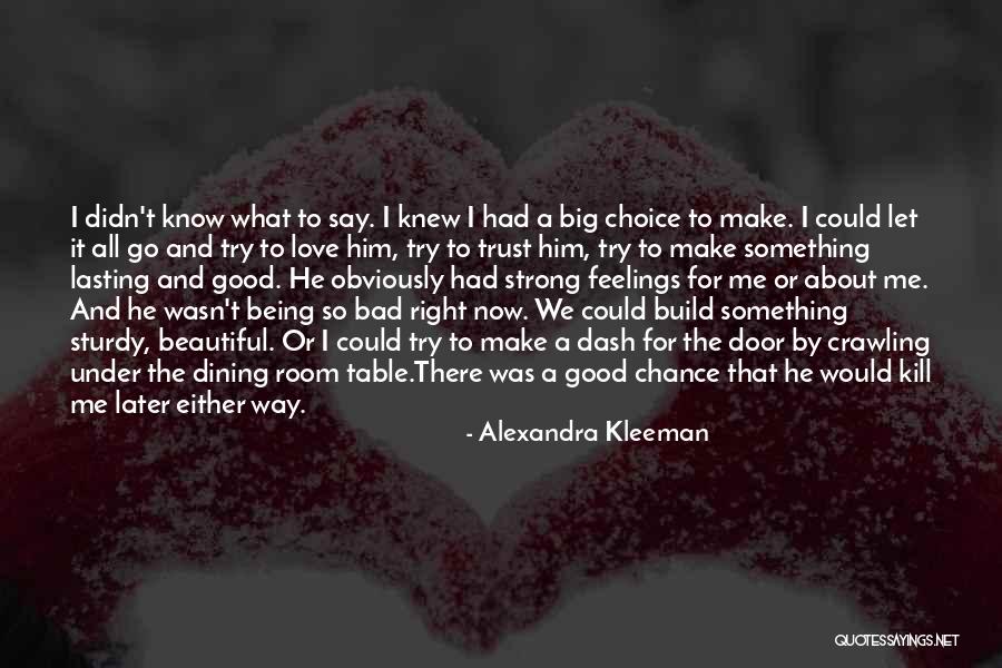 Love Being A Choice Quotes By Alexandra Kleeman Love Being A Choice Quotes By Alexandra Kleeman