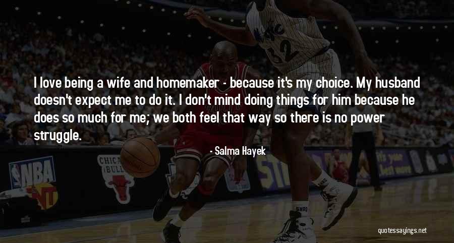 Love Being A Choice Quotes By Salma Hayek Love Being A Choice Quotes By Salma Hayek
