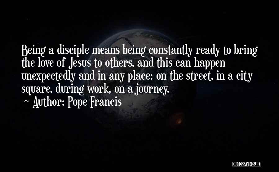 Love Being A One Way Street Quotes By Pope Francis