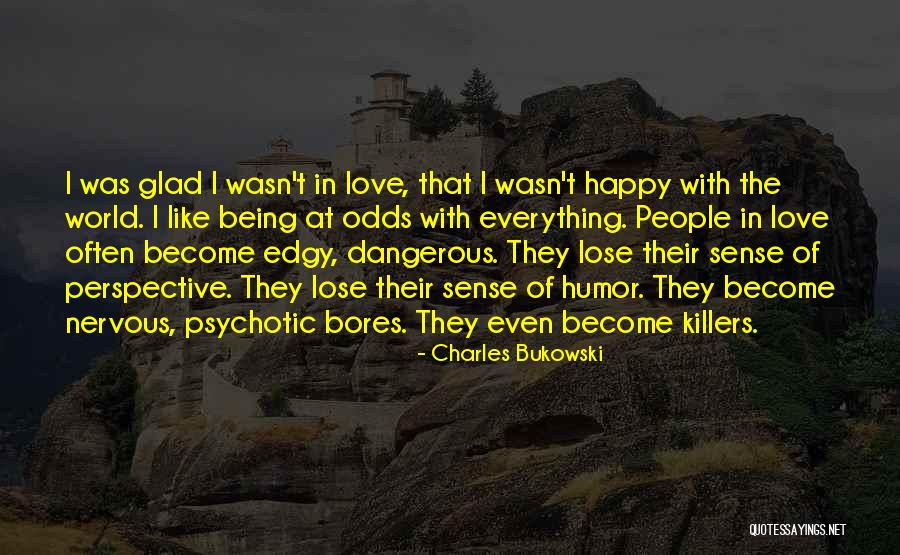 Love Being Dangerous Quotes By Charles Bukowski Love Being Dangerous Quotes By Charles Bukowski