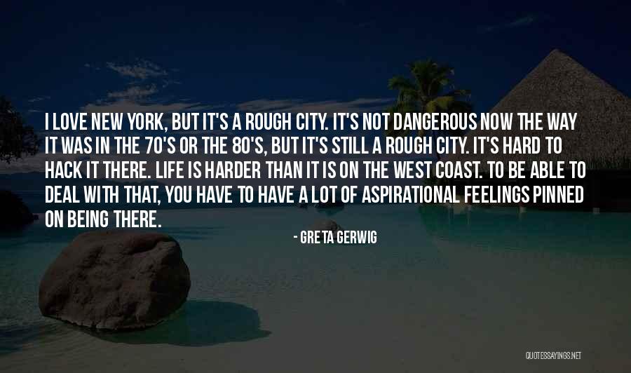 Love Being Dangerous Quotes By Greta Gerwig Love Being Dangerous Quotes By Greta Gerwig