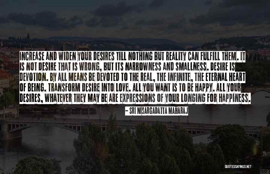 Love Being Happiness Quotes By Sri Nisargadatta Maharaj Love Being Happiness Quotes By Sri Nisargadatta Maharaj