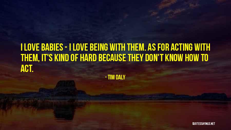 Love Being Hard Sometimes Quotes By Tim Daly Love Being Hard Sometimes Quotes By Tim Daly