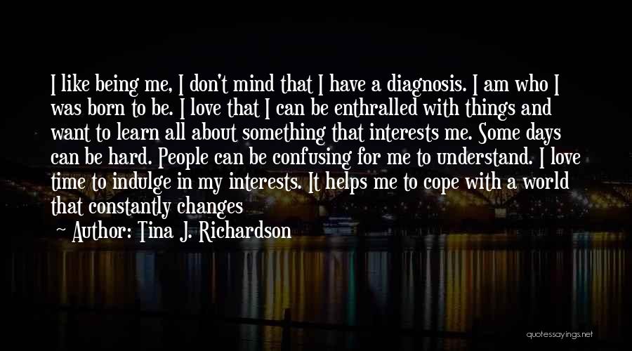 Love Being Hard To Understand Quotes By Tina J. Richardson